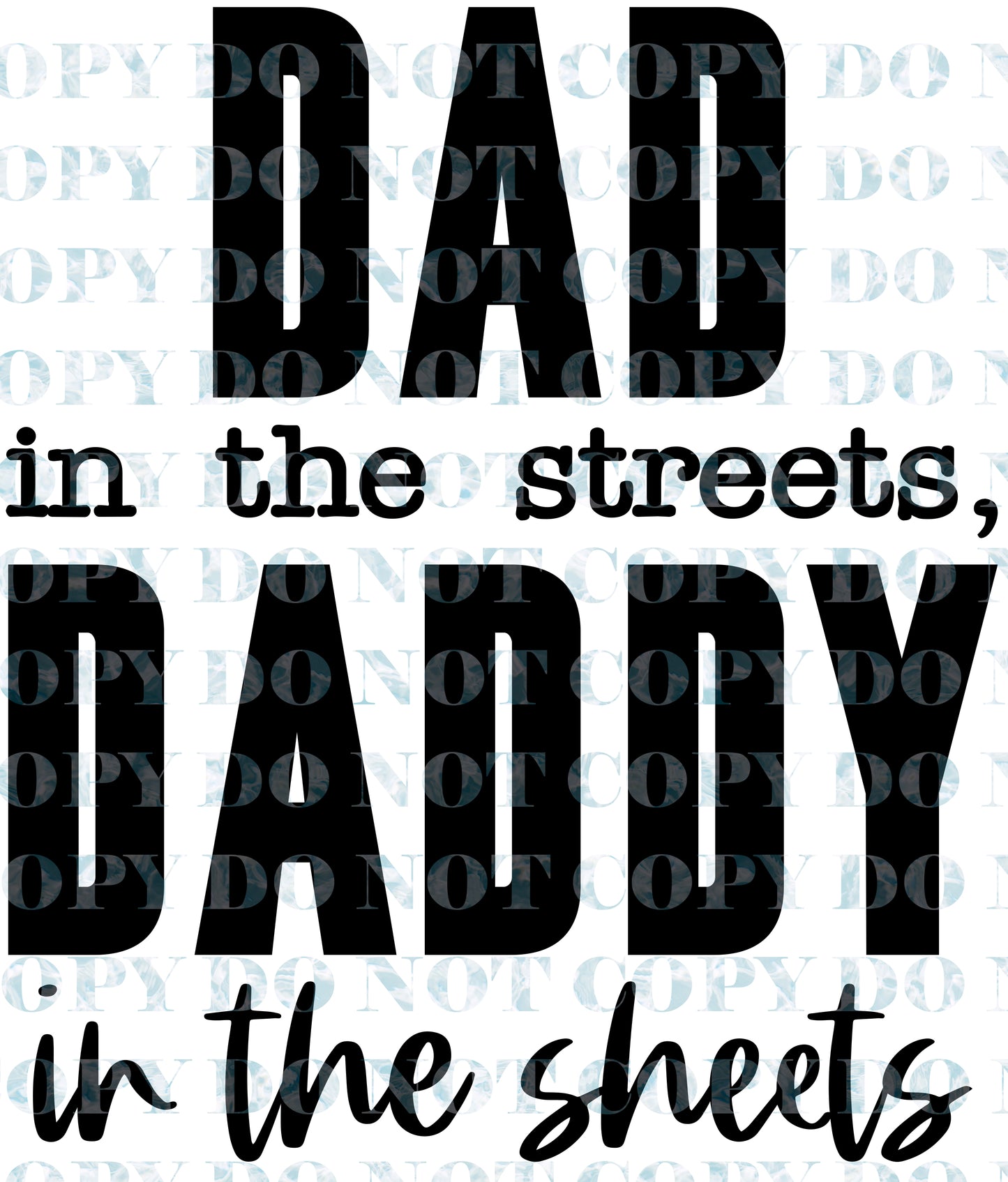 Dad in the streets Daddy in the sheets